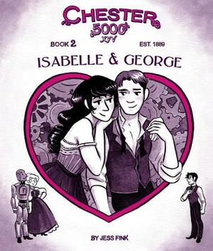 Chester 5000 (Book 2): Isabelle & George by Jess Fink