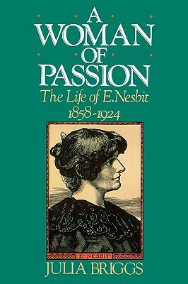 A Woman of Passion: The Life of E. Nesbit by Julia Briggs