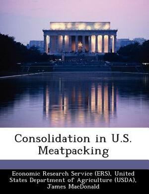 Consolidation in U.S. Meatpacking by James MacDonald, Michael Ollinger