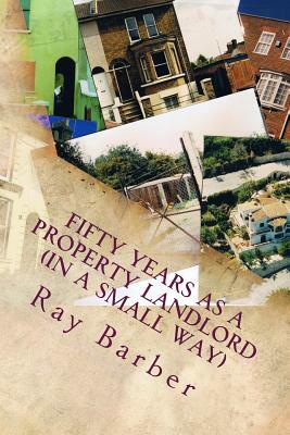 Fifty Years as a Property Landlord by Ray Barber