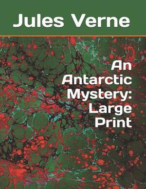 An Antarctic Mystery: Large Print by Jules Verne