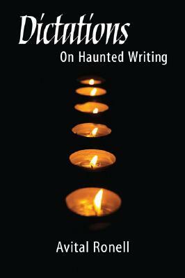 Dictations: On Haunted Writing by Avital Ronell