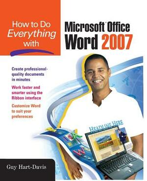 How to Do Everything with Microsoft Office Word 2007 by Guy Hart-Davis