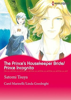 The Prince's Housekeeper Bride / Prince Incognito by Linda Goodnight, Satomi Tsuya, Carol Marinelli