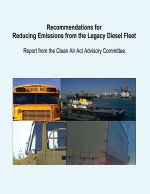 Recommendations for Reducing Emissions from the Legacy Diesel Fleet by U. S. Environmental Protection Agency