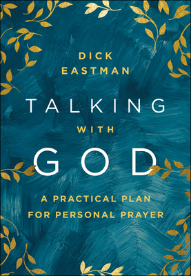 Talking with God: A Practical Plan for Personal Prayer by Dick Eastman