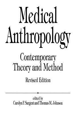 Medical Anthropology: Contemporary Theory and Method, 2nd Edition by Carolyn F. Sargent, T. M. Johnson