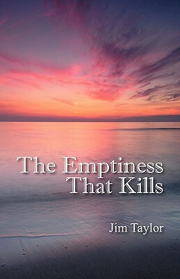 The Emptiness That Kills by Jim Taylor