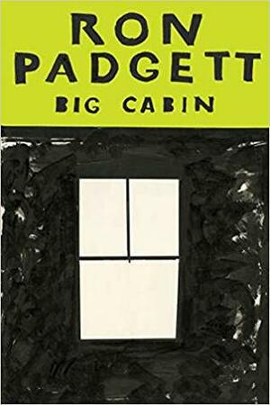 Big Cabin by Ron Padgett