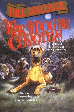 Watchdog and the Coyotes by Bill Wallace, David Slonim