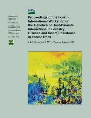 Proceedings of the Fourth International Workshop on the Genetics of Host- Parasite Interactions in Forestry: Disease and Insect Resistance in Forest T by U. S. Department of Agriculture