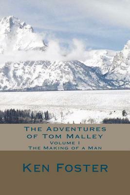 The Adventures of Tom Malley: The Making of a Man by Ken Foster