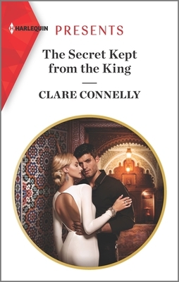The Secret Kept from the King by Clare Connelly
