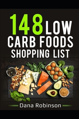 148 Low Carb Foods Shopping List by Dana Robinson