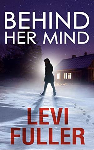 Behind Her Mind  by Levi Fuller