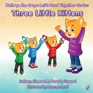 Three Little Kittens by Kathryn Cloward, Mary K. Cloward