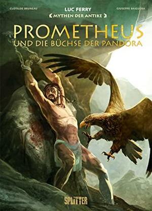 Mythen der Antike: Prometheus und die Büchse der Pandora by Clotilde Bruneau, Luc Ferry