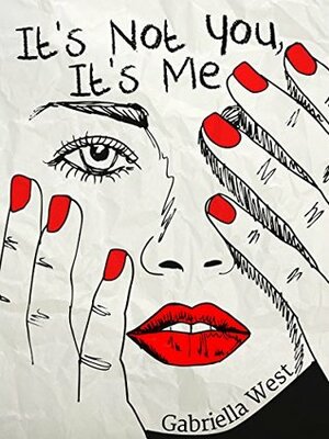 It's Not You, It's Me by Gabriella West