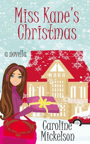 Miss Kane's Christmas: A Christmas Romantic Comedy by Caroline Mickelson