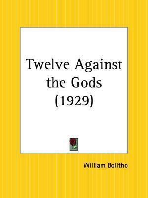 Twelve Against the Gods by William Bolitho