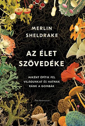 Az élet szövedéke by Merlin Sheldrake