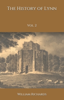 The History of Lynn: Vol. 2 by William Richards