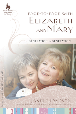 Face-To-Face with Elizabeth and Mary: Generation to Generation by Janet Thompson