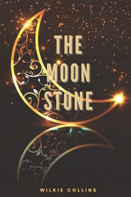 The Moonstone: Illustrated by Wilkie Collins