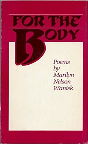 For The Body: Poems by Marilyn Nelson Waniek