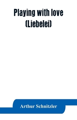 Playing with love (Liebelei) by Arthur Schnitzler