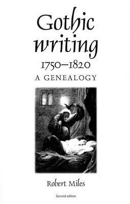 Gothic Writing 1750â "1820: A Genealogy by Robert Miles