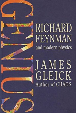 Genius: Richard Feynman and Modern Physics by James Gleick