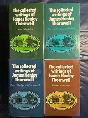 Collected Writings of James Henley Thornwell by James Henley Thornwell