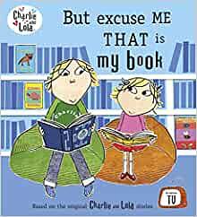 Charlie and Lola: But Excuse Me That is My Book by Lauren Child