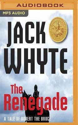 The Renegade: A Tale of Robert the Bruce by Jack Whyte