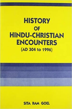 History of Hindu Christian Encounters, Ad 304 to 1996 by Sita Ram Goel