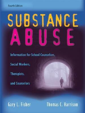 Substance Abuse: Information for School Counselors, Social Workers, Therapists, and Counselors by Thomas C. Harrison, Gary L. Fisher