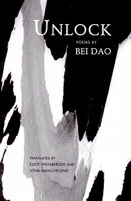 Unlock by Bei Dao, Eliot Weinberger, Iona D. Man-Cheong
