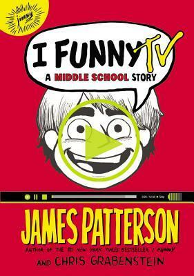 I Funny TV: A Middle School Story by Laura Park, Chris Grabenstein, James Patterson