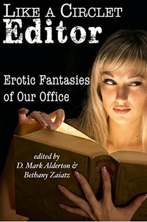 Like a Circlet Editor: Erotic Fantasies of Our Office by Bethany Zaiatz, Kit Harding, H.B. Kurtzwilde, D. Mark Alderton, Annabeth Leong, J.H. Peregrine, Alex Picchetti, Elizabeth Schechter