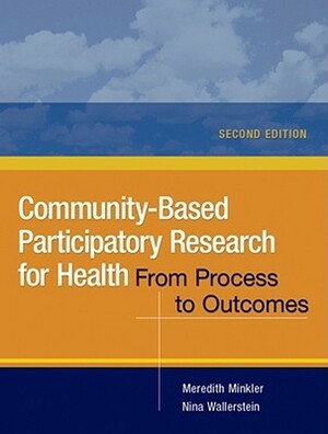 Community-Based Participatory Research for Health: From Process to Outcomes by Meredith Minkler, Nina Wallerstein