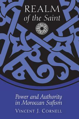 Realm of the Saint: Power and Authority in Moroccan Sufism by Vincent J. Cornell