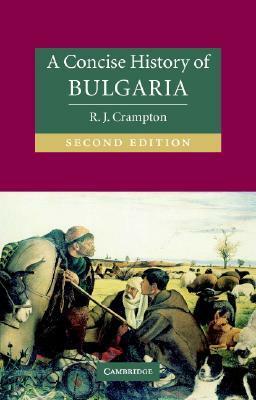 A Concise History of Bulgaria by R.J. Crampton