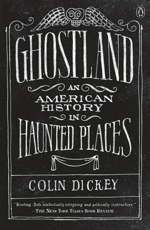 Ghostland: An American History in Haunted Places by Colin Dickey