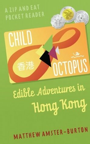 Child Octopus: Edible Adventures in Hong Kong: Volume 1 (Zip and Eat Pocket Reader) by Matthew Amster-Burton