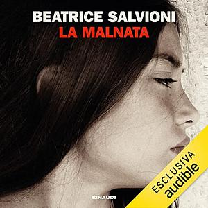 La malnata by Beatrice Salvioni