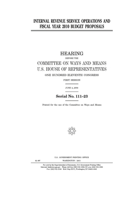 Internal Revenue Service operations and fiscal year 2010 budget proposals by Committee on Ways and Means (house), United States House of Representatives, United State Congress