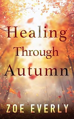 Healing Through Autumn by Zoe Everly