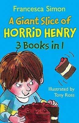 A Giant Slice of Horrid Henry 3-in-1: Horrid Henry's Stinkbomb, Horrid Henry's Underpants, Horrid Henry Meets the Queen by Francesca Simon, Tony Ross