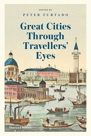 Great Cities Through Travelers' Eyes by Peter Furtado